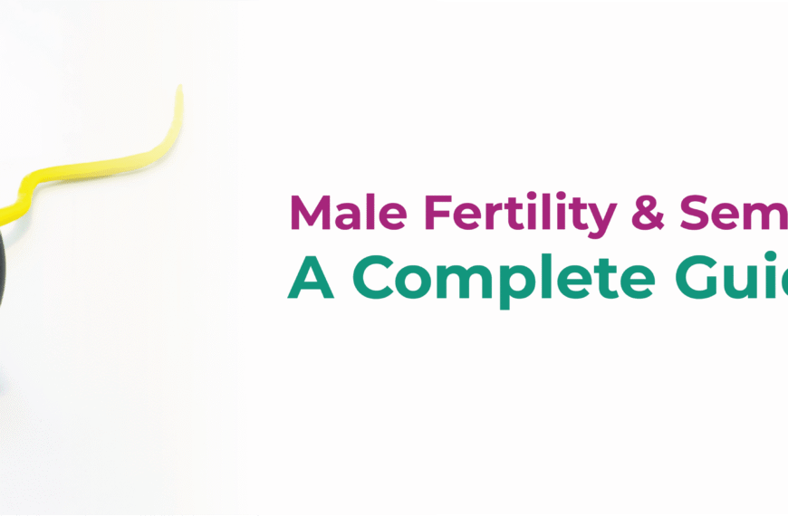 Male Fertility & Semen Analysis: A Complete Guide